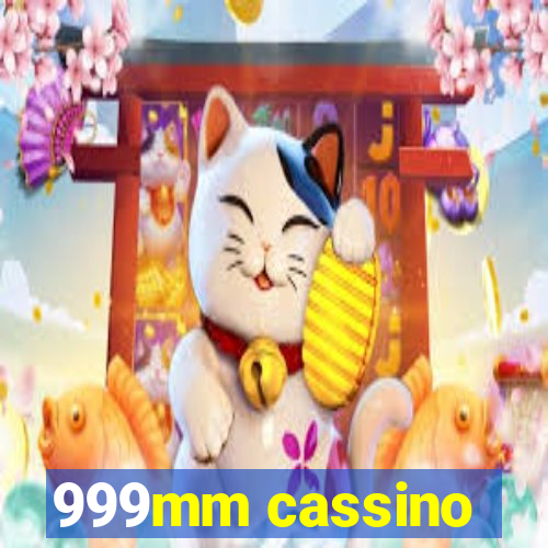 999mm cassino