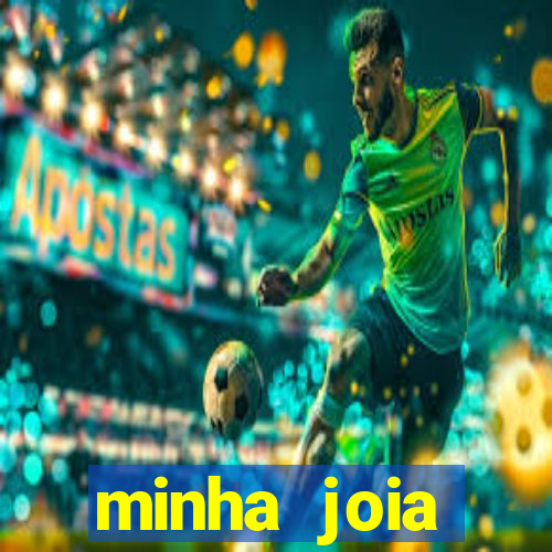 minha joia significado minha joia giria