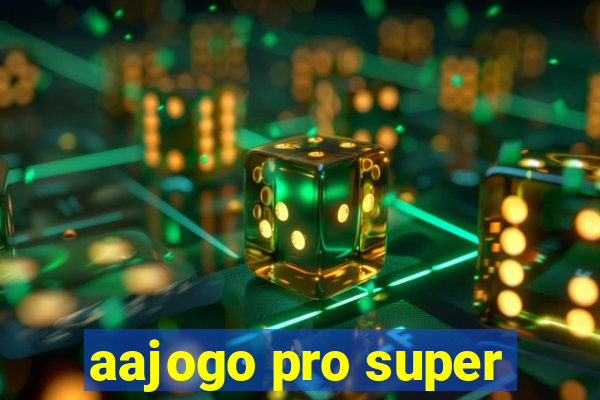 aajogo pro super