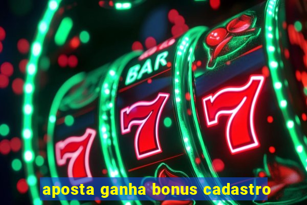 aposta ganha bonus cadastro