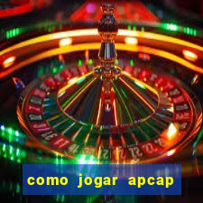 como jogar apcap da sorte