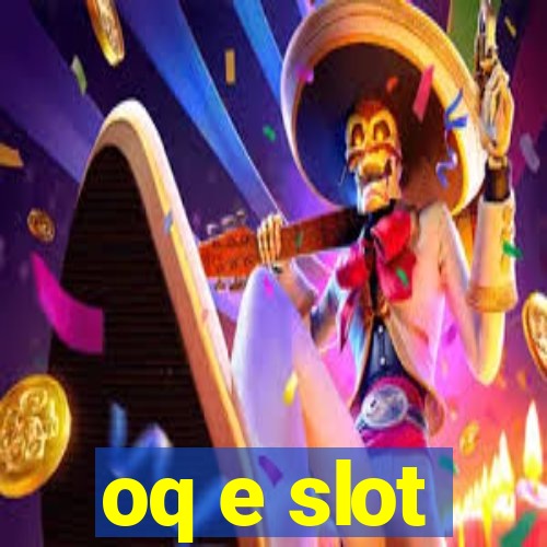 oq e slot