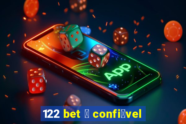 122 bet 茅 confi谩vel