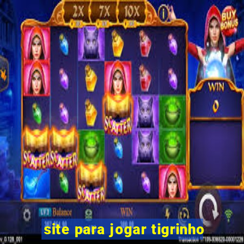 site para jogar tigrinho