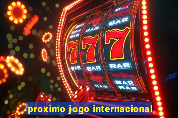 proximo jogo internacional