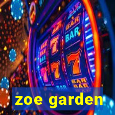 zoe garden