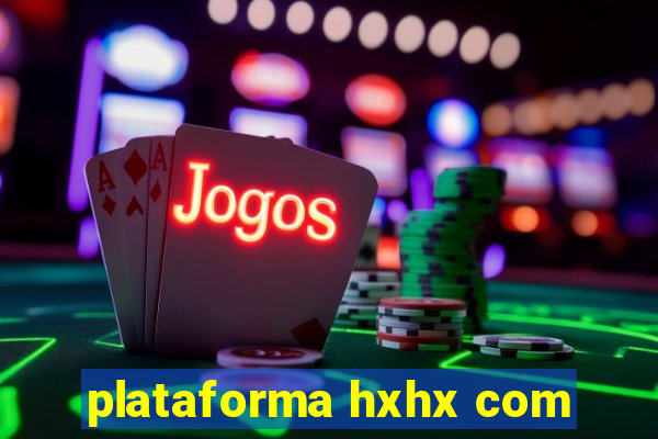 plataforma hxhx com