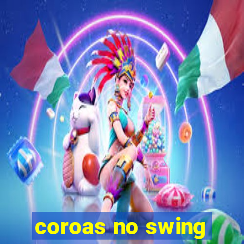 coroas no swing