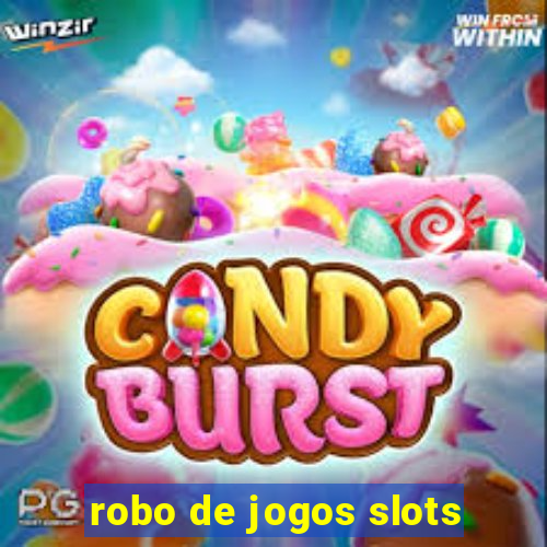 robo de jogos slots