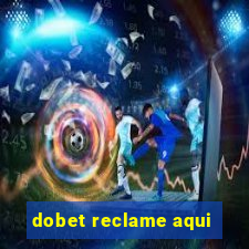 dobet reclame aqui