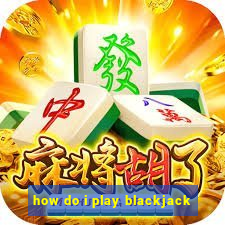 how do i play blackjack