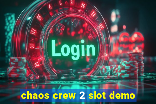 chaos crew 2 slot demo