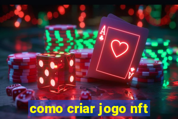 como criar jogo nft