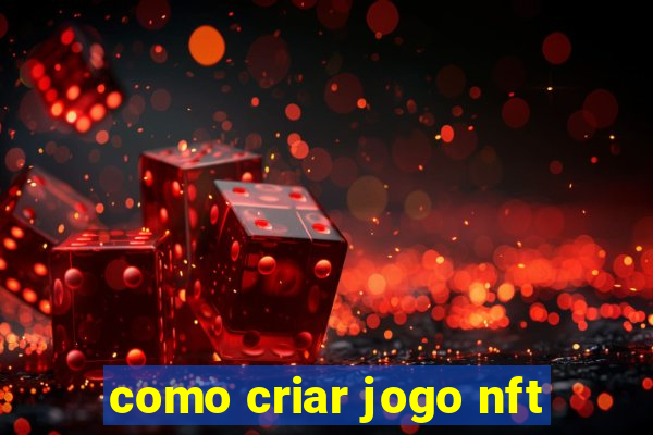 como criar jogo nft