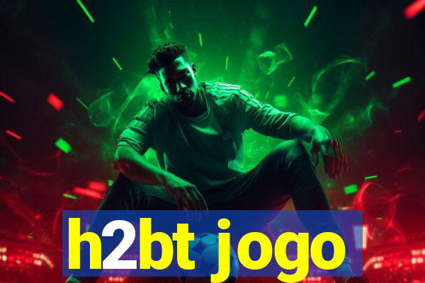 h2bt jogo