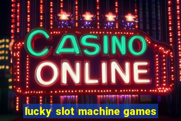 lucky slot machine games