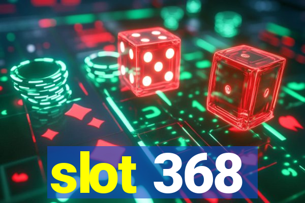 slot 368