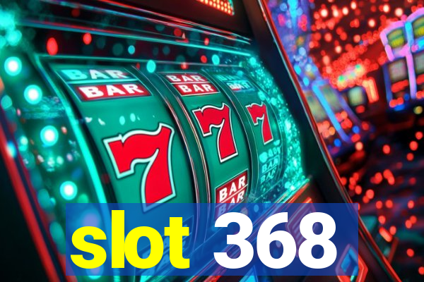 slot 368