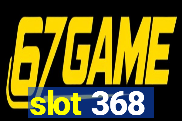 slot 368