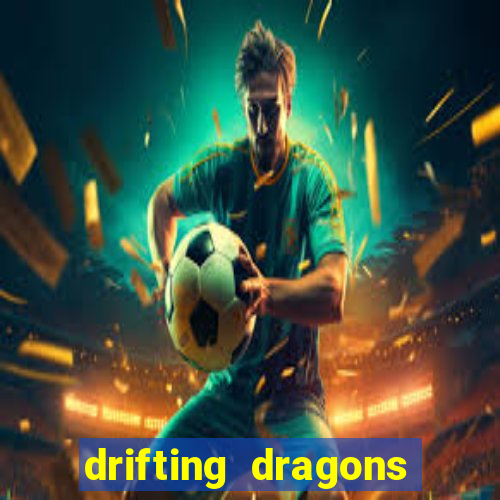 drifting dragons vai ter 2 temporada