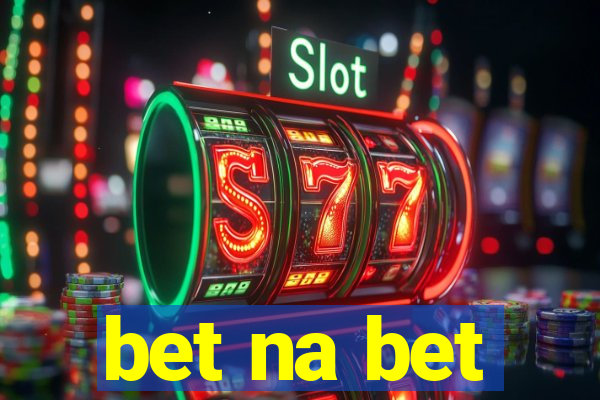 bet na bet