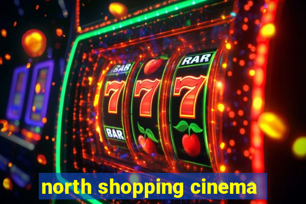 north shopping cinema