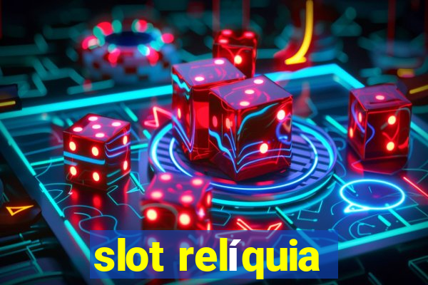 slot relíquia