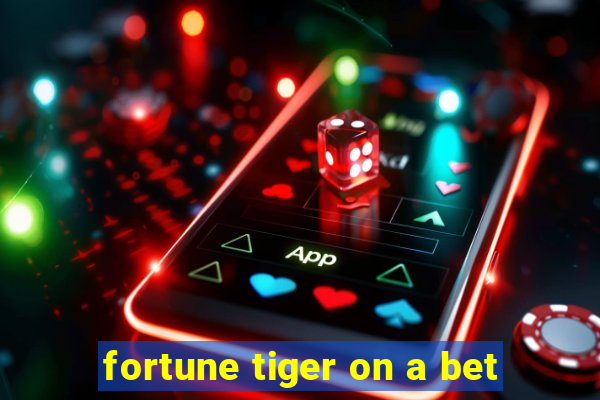 fortune tiger on a bet