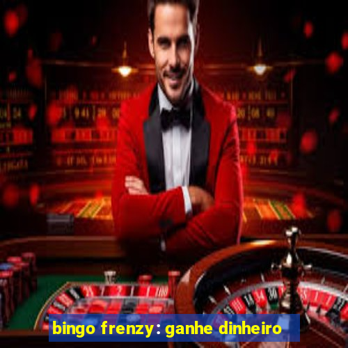 bingo frenzy: ganhe dinheiro