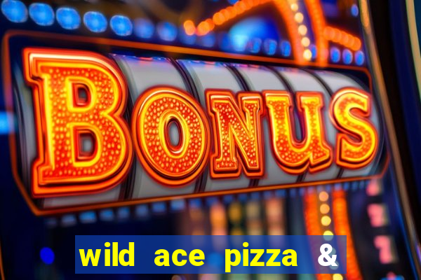 wild ace pizza & pub reviews