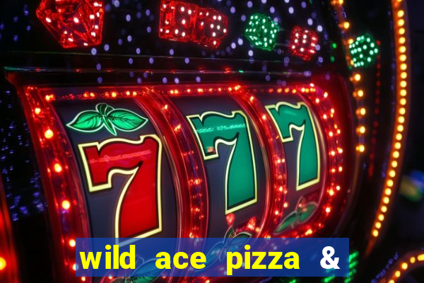 wild ace pizza & pub reviews