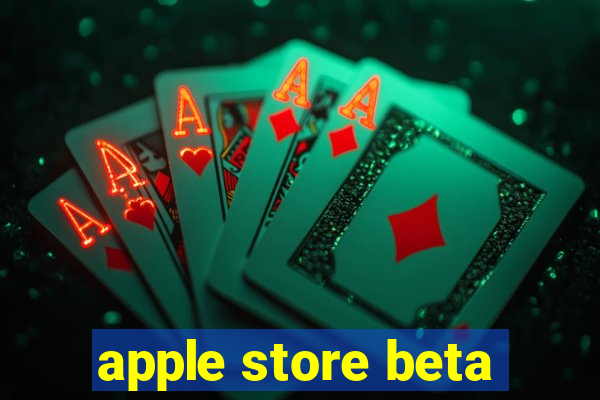 apple store beta