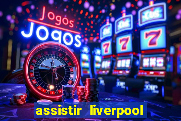 assistir liverpool x monterrey ao vivo futemax