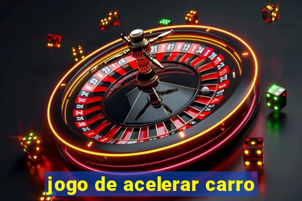 jogo de acelerar carro