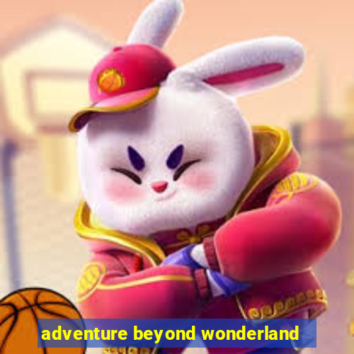 adventure beyond wonderland