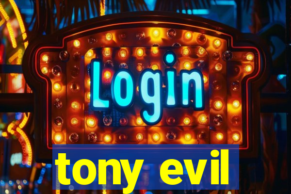 tony evil