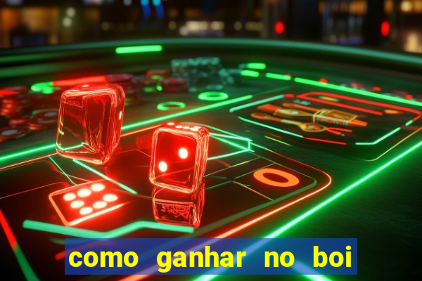 como ganhar no boi da fortuna