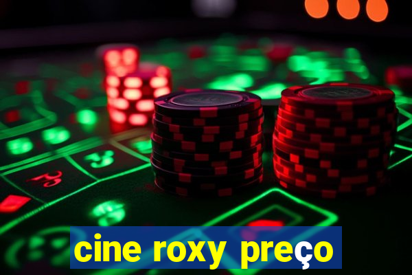 cine roxy preço