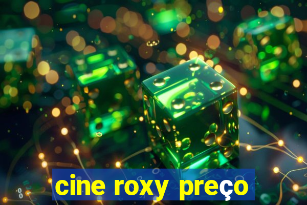 cine roxy preço