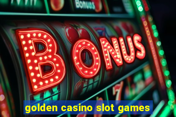 golden casino slot games