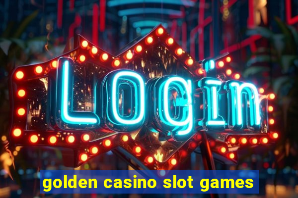 golden casino slot games