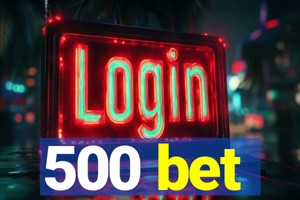 500 bet