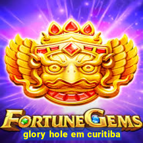 glory hole em curitiba