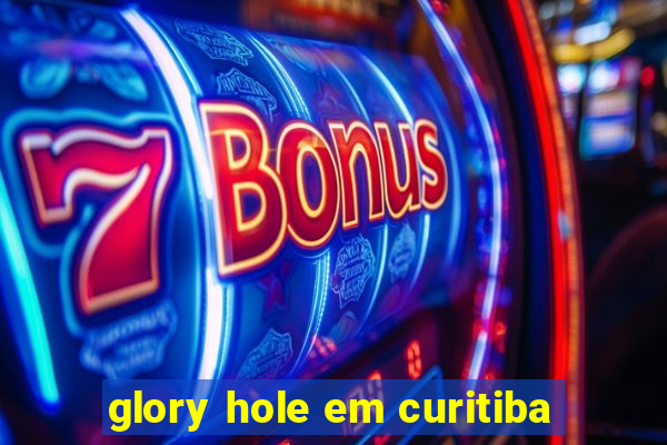 glory hole em curitiba