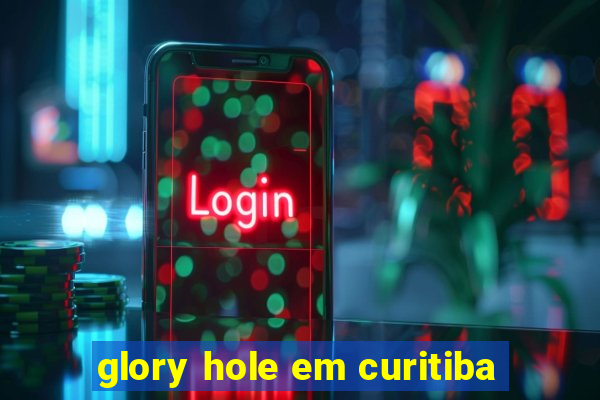 glory hole em curitiba