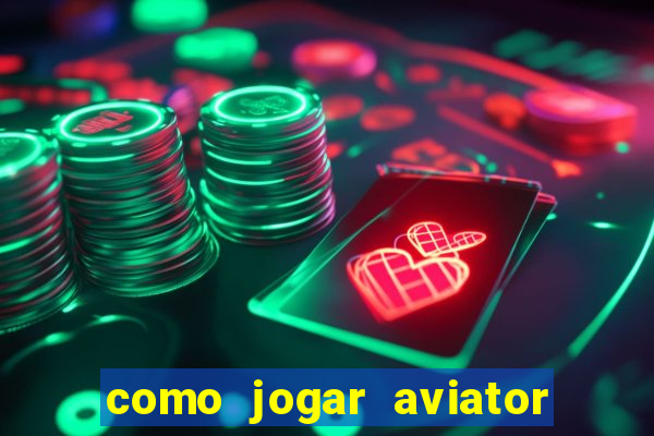 como jogar aviator e ganhar dinheiro