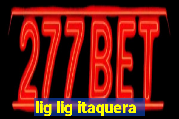 lig lig itaquera