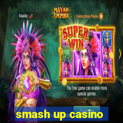 smash up casino