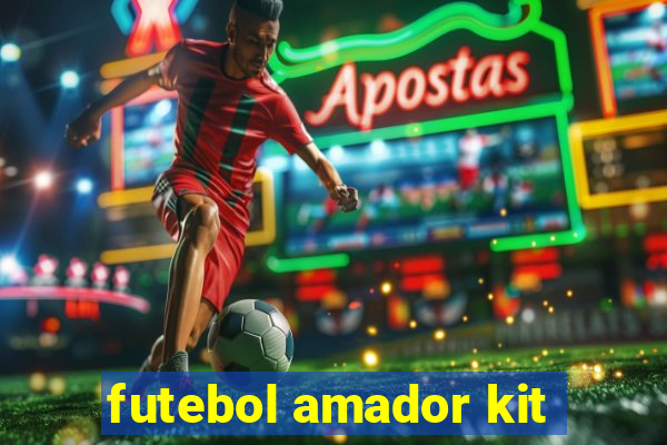 futebol amador kit