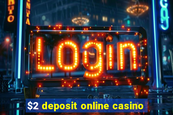 $2 deposit online casino